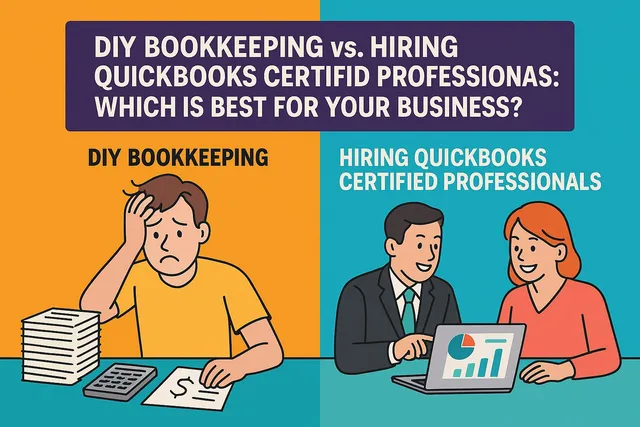 DIY Bookkeeping vs. Hiring QuickBooks Certified Professionals: Which Is Best for Your Business?