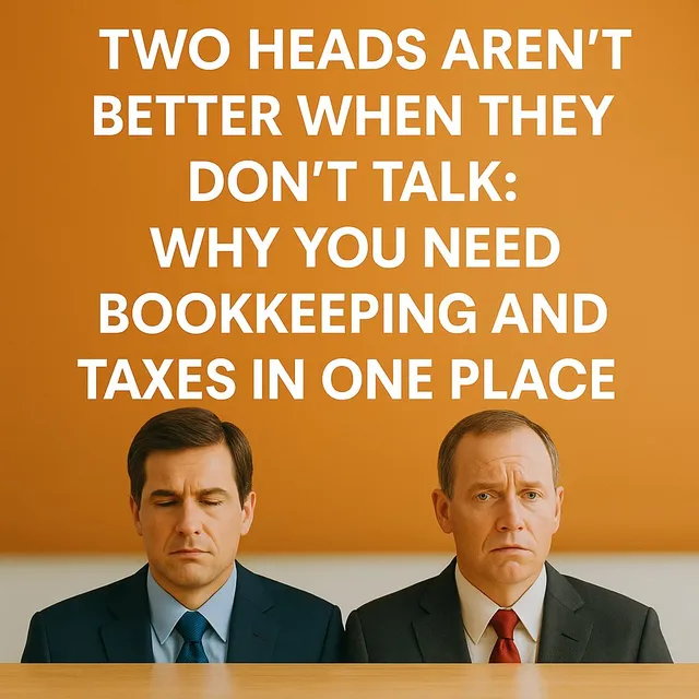“Two Heads Aren’t Better When They Don’t Talk: Why You Need Bookkeeping and Taxes in One Place (With Someone Who Gets You)”