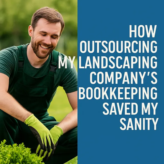 Why I Gave Up DIY Bookkeeping (And My Landscaping Business Is Better for It)