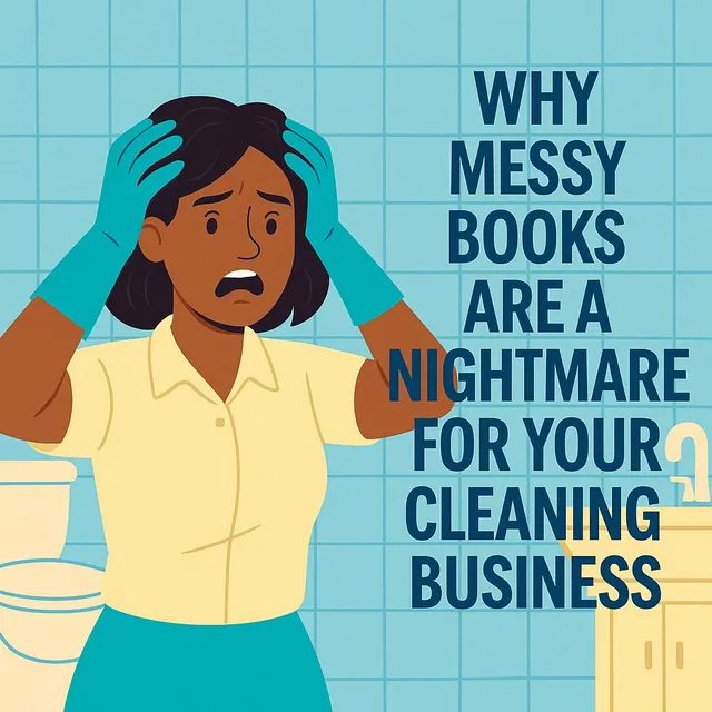 Why Your Cleaning Business Needs Spotless Books (Because Messy Finances Aren’t Cute)